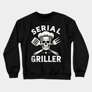 Serial griller Crewneck Sweatshirt